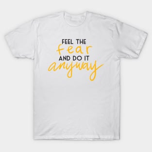 feel the fear and do it anyway T-Shirt